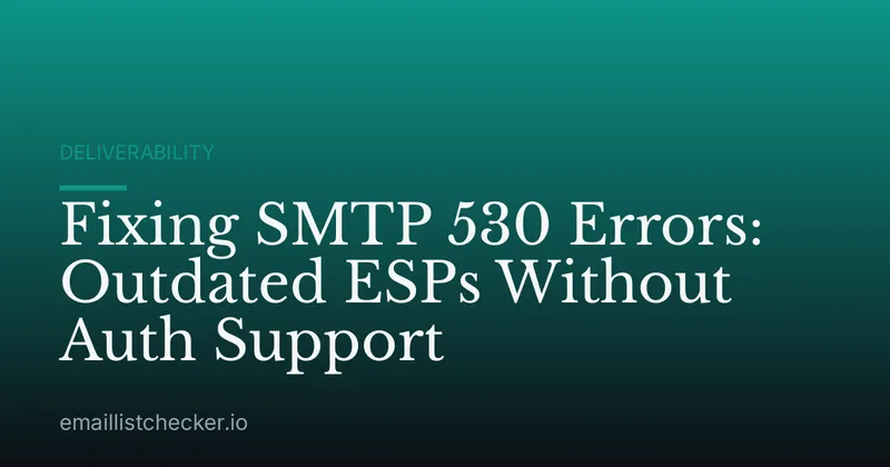 Fixing SMTP 530 Errors: Outdated ESPs Without Auth Support