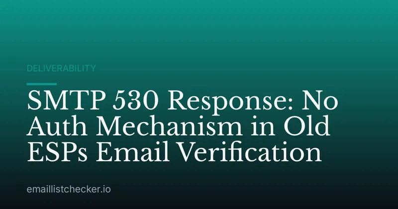 SMTP 530 Response: No Auth Mechanism in Old ESPs Email Verification