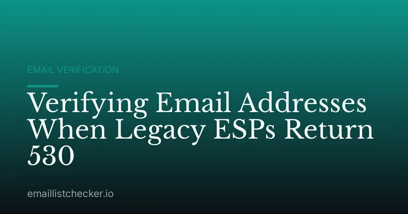 Verifying Email Addresses When Legacy ESPs Return 530