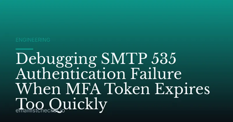Debugging SMTP 535 Authentication Failure When MFA Token Expires Too Quickly