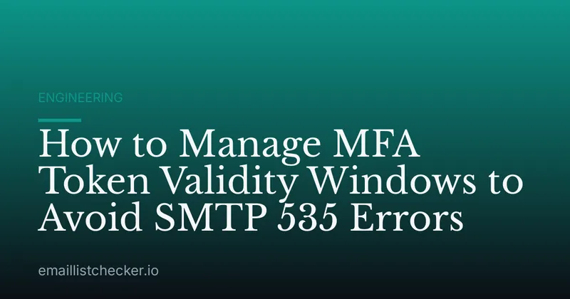How to Manage MFA Token Validity Windows to Avoid SMTP 535 Errors