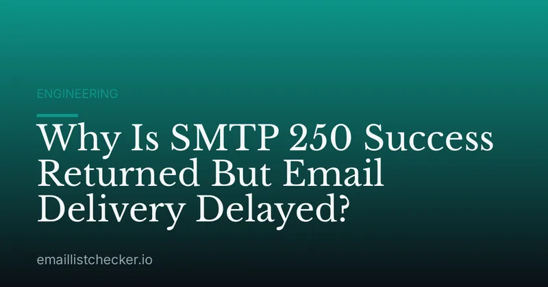 Why Is SMTP 250 Success Returned But Email Delivery Delayed?