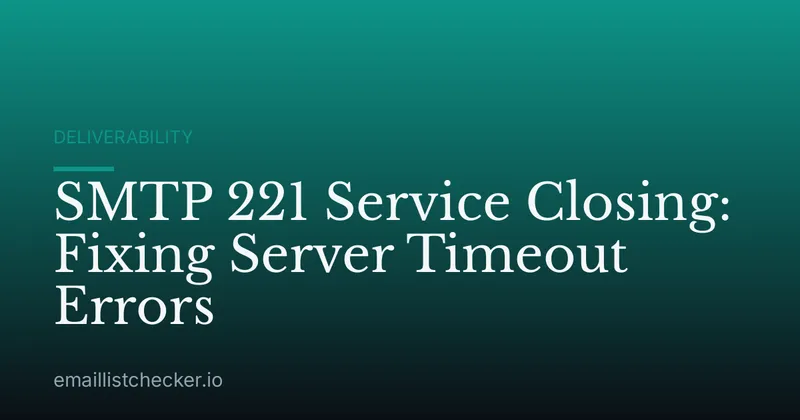 SMTP 221 Service Closing: Fixing Server Timeout Errors
