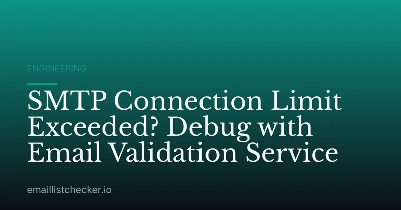 SMTP Connection Limit Exceeded? Debug with Email Validation Service