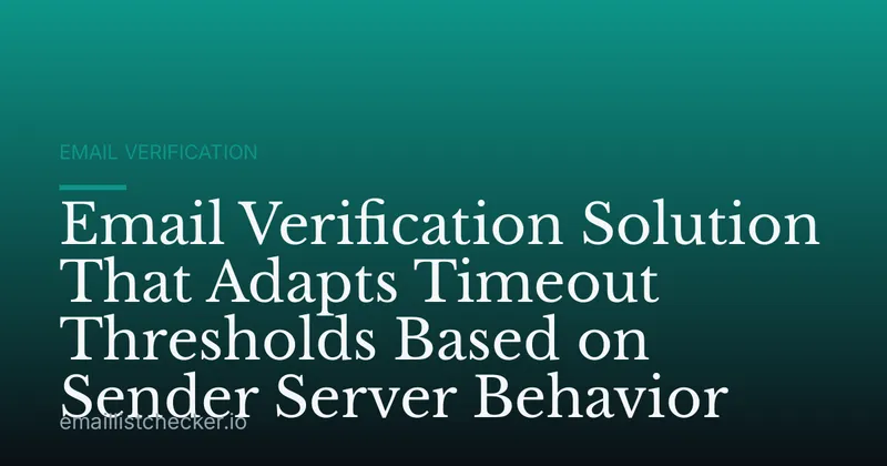 Email Verification Solution That Adapts Timeout Thresholds Based on Sender Server Behavior
