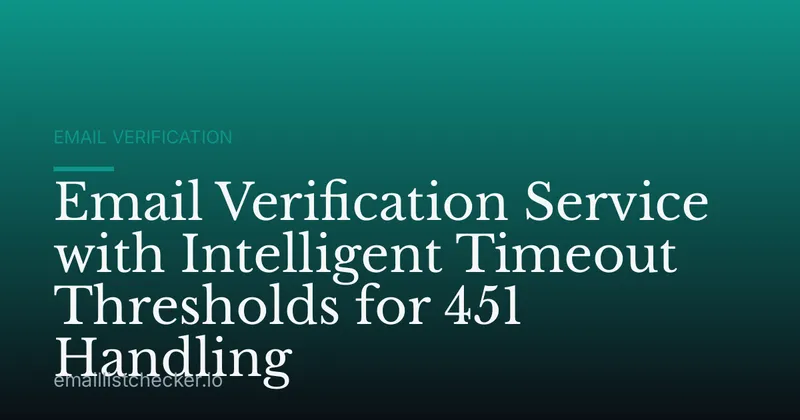 Email Verification Service with Intelligent Timeout Thresholds for 451 Handling