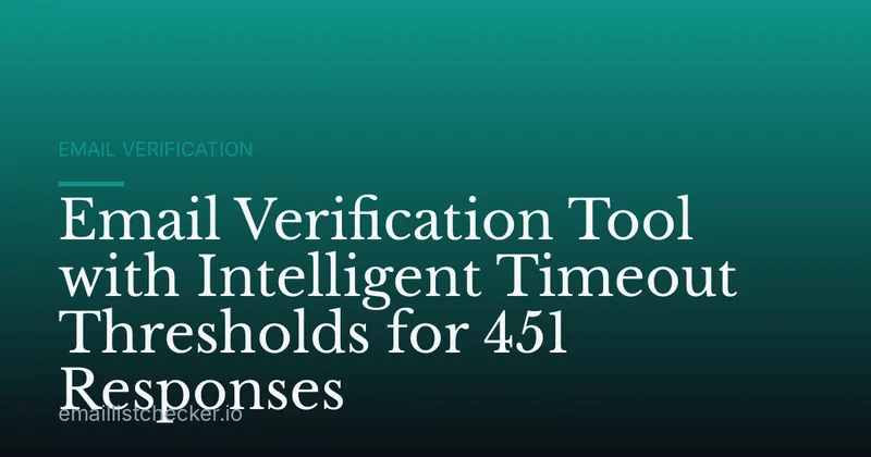 Email Verification Tool with Intelligent Timeout Thresholds for 451 Responses