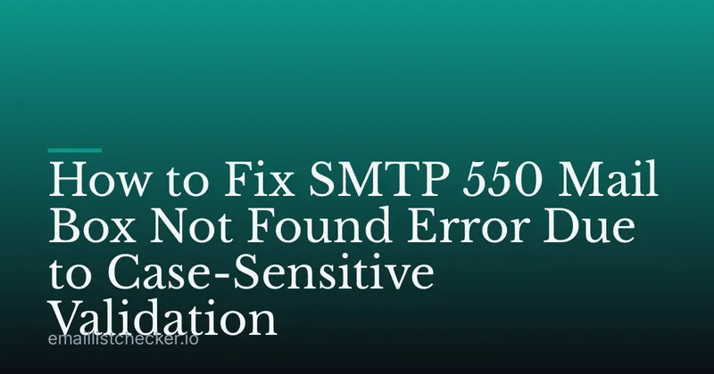 How to Fix SMTP 550 Mail Box Not Found Error Due to Case-Sensitive Validation