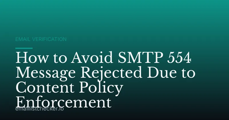 How to Avoid SMTP 554 Message Rejected Due to Content Policy Enforcement
