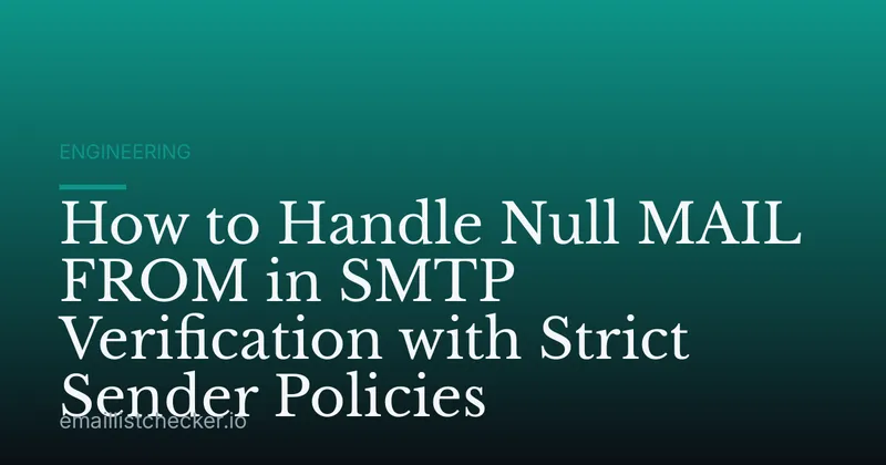 How to Handle Null MAIL FROM in SMTP Verification with Strict Sender Policies