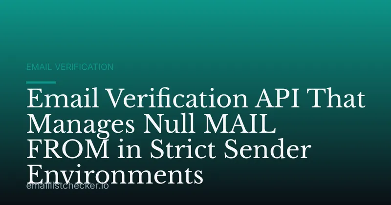 Email Verification API That Manages Null MAIL FROM in Strict Sender Environments
