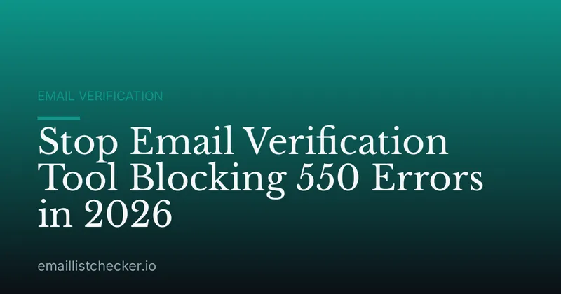 Stop Email Verification Tool Blocking 550 Errors in 2026