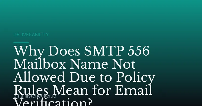 Why Does SMTP 556 Mailbox Name Not Allowed Due to Policy Rules Mean for Email Verification?