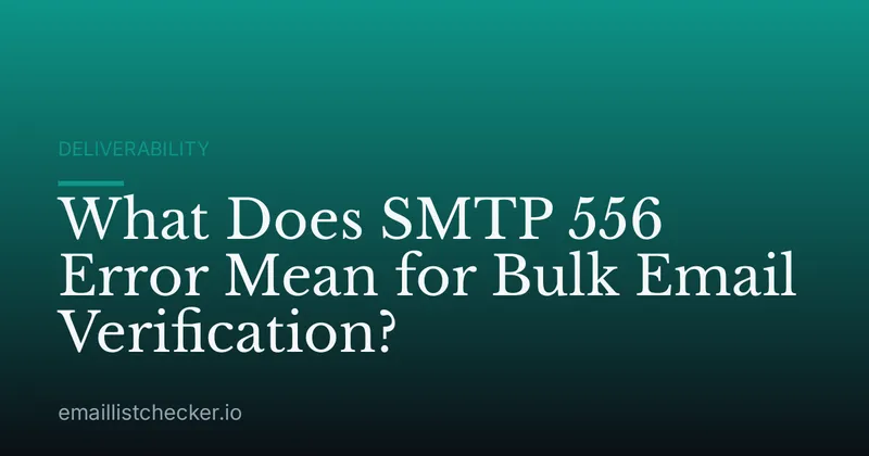 What Does SMTP 556 Error Mean for Bulk Email Verification?