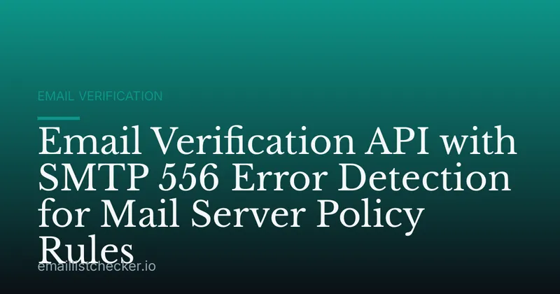 Email Verification API with SMTP 556 Error Detection for Mail Server Policy Rules