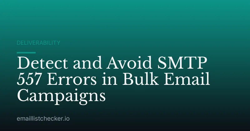 Detect and Avoid SMTP 557 Errors in Bulk Email Campaigns