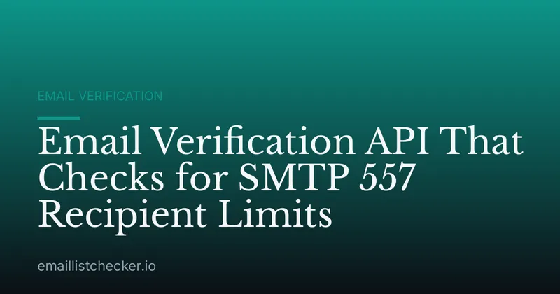 Email Verification API That Checks for SMTP 557 Recipient Limits