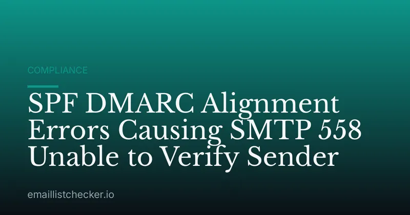 SPF DMARC Alignment Errors Causing SMTP 558 Unable to Verify Sender