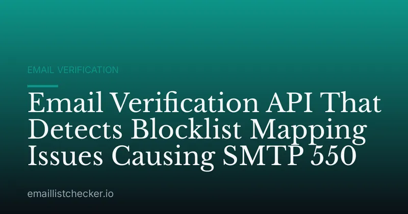 Email Verification API That Detects Blocklist Mapping Issues Causing SMTP 550