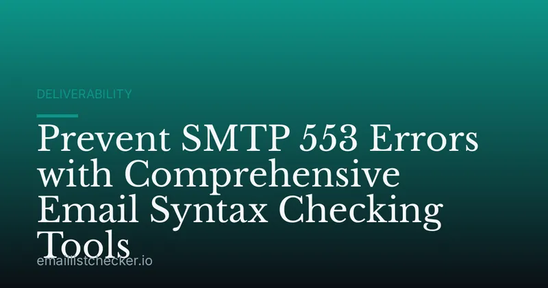 Prevent SMTP 553 Errors with Comprehensive Email Syntax Checking Tools