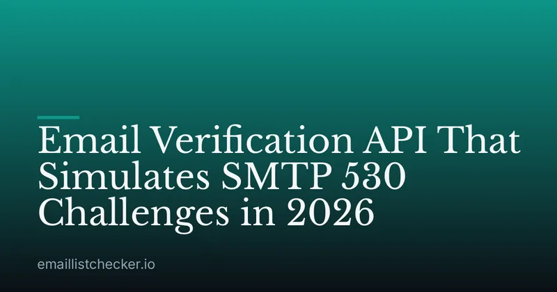 Email Verification API That Simulates SMTP 530 Challenges in 2026