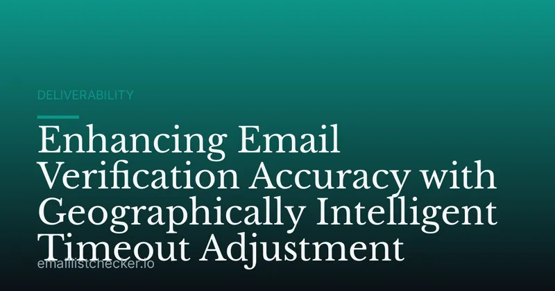 Enhancing Email Verification Accuracy with Geographically Intelligent Timeout Adjustment