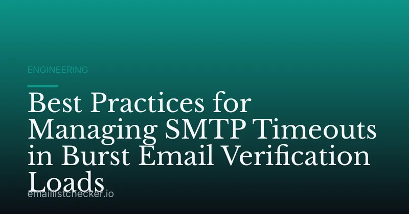 Best Practices for Managing SMTP Timeouts in Burst Email Verification Loads