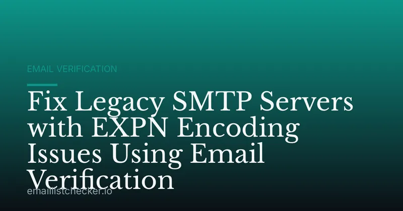 Fix Legacy SMTP Servers with EXPN Encoding Issues Using Email Verification
