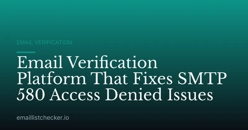Email Verification Platform That Fixes SMTP 580 Access Denied Issues