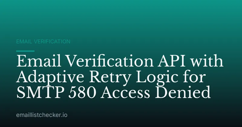 Email Verification API with Adaptive Retry Logic for SMTP 580 Access Denied