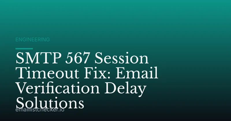 SMTP 567 Session Timeout Fix: Email Verification Delay Solutions