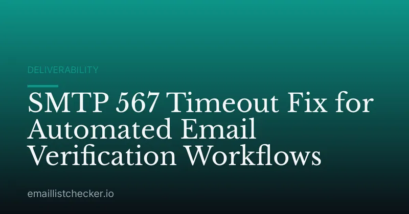 SMTP 567 Timeout Fix for Automated Email Verification Workflows