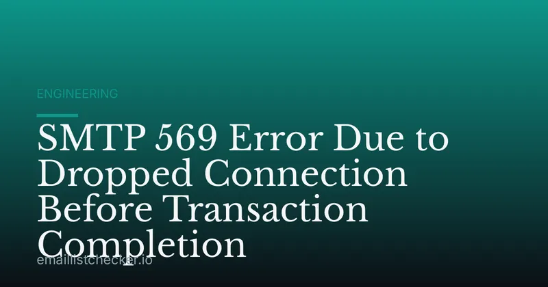 SMTP 569 Error Due to Dropped Connection Before Transaction Completion