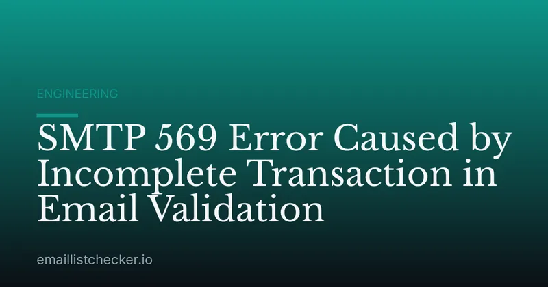SMTP 569 Error Caused by Incomplete Transaction in Email Validation