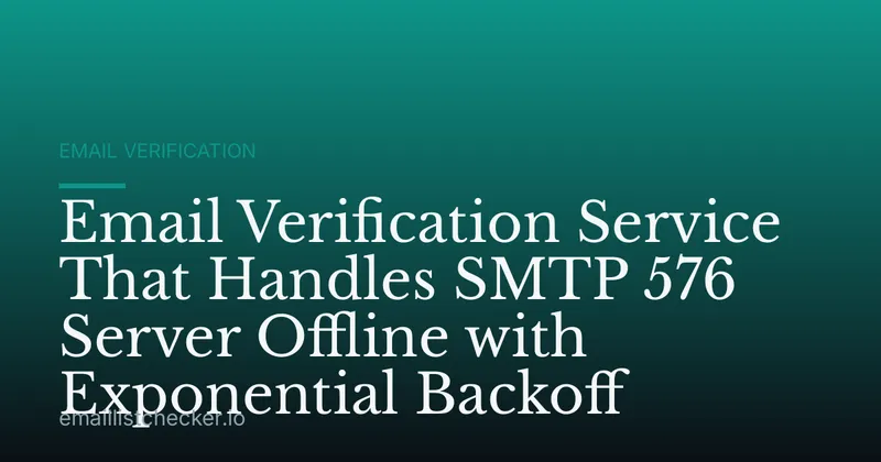 Email Verification Service That Handles SMTP 576 Server Offline with Exponential Backoff