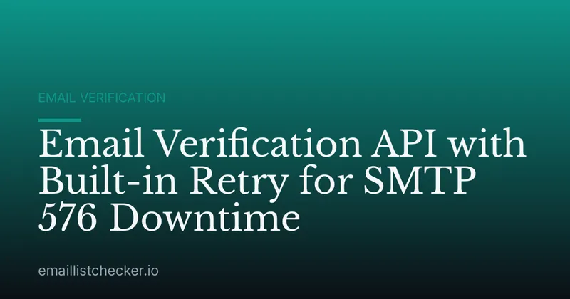 Email Verification API with Built-in Retry for SMTP 576 Downtime