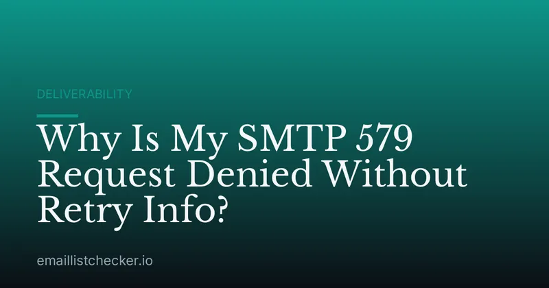 Why Is My SMTP 579 Request Denied Without Retry Info?