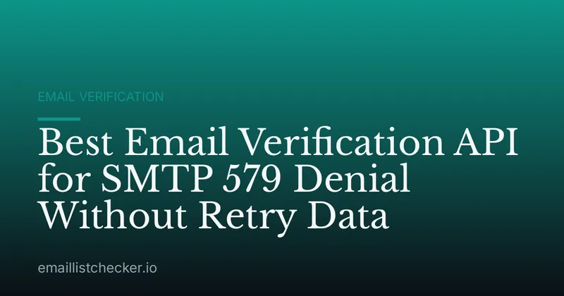 Best Email Verification API for SMTP 579 Denial Without Retry Data