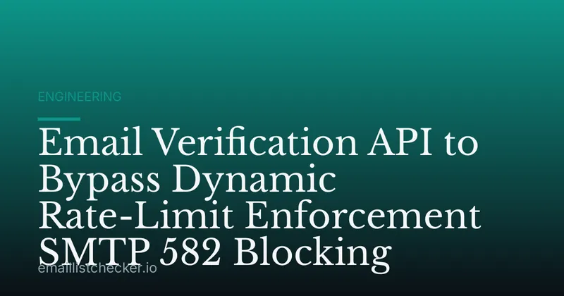 Email Verification API to Bypass Dynamic Rate-Limit Enforcement SMTP 582 Blocking