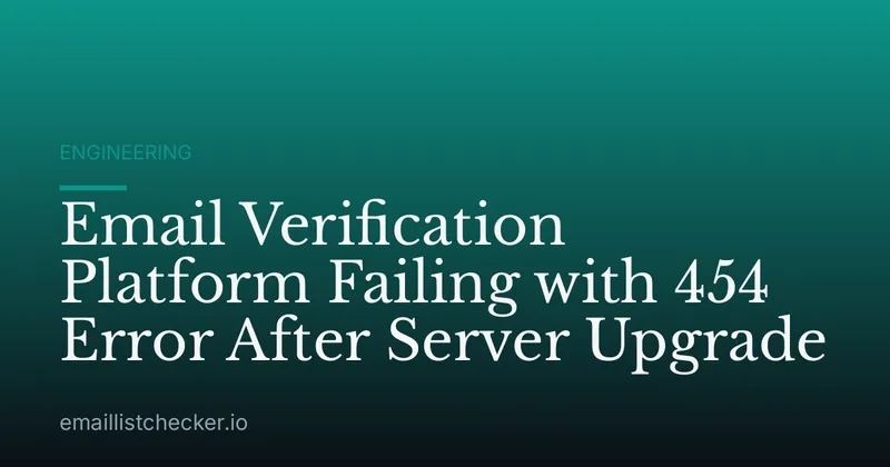 Email Verification Platform Failing with 454 Error After Server Upgrade