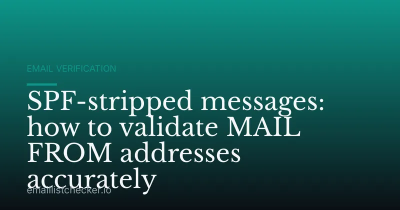 SPF-stripped messages: how to validate MAIL FROM addresses accurately