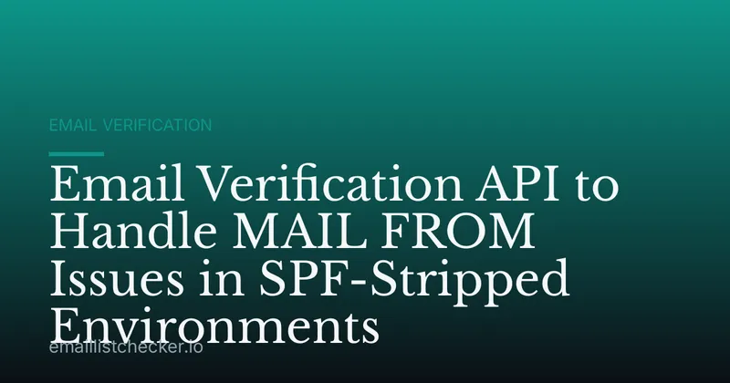 Email Verification API to Handle MAIL FROM Issues in SPF-Stripped Environments