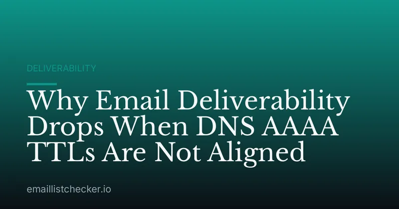 Why Email Deliverability Drops When DNS AAAA TTLs Are Not Aligned