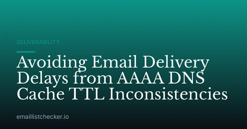 Avoiding Email Delivery Delays from AAAA DNS Cache TTL Inconsistencies