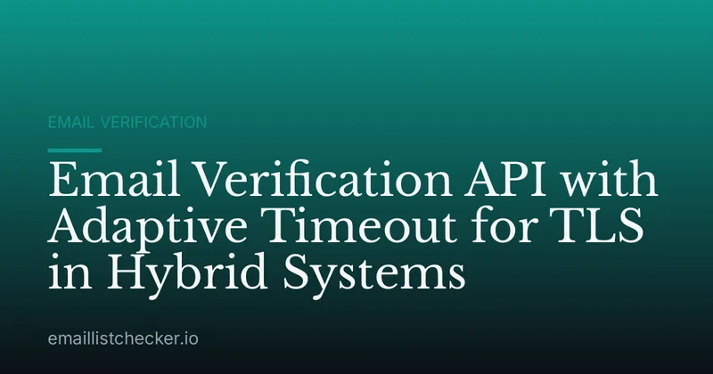 Email Verification API with Adaptive Timeout for TLS in Hybrid Systems