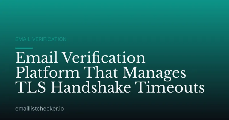 Email Verification Platform That Manages TLS Handshake Timeouts