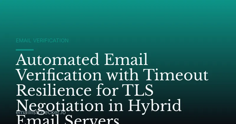 Automated Email Verification with Timeout Resilience for TLS Negotiation in Hybrid Email Servers