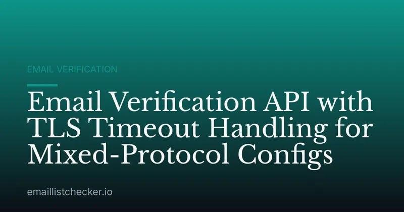Email Verification API with TLS Timeout Handling for Mixed-Protocol Configs