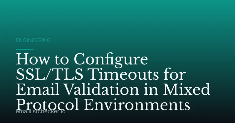 How to Configure SSL/TLS Timeouts for Email Validation in Mixed Protocol Environments
