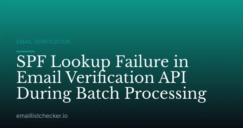 SPF Lookup Failure in Email Verification API During Batch Processing